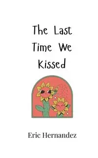 The Last Time We Kissed - Eric Hernandez