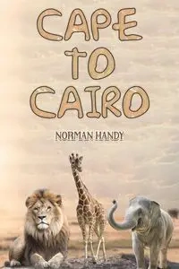 Cape to Cairo - Norman Handy