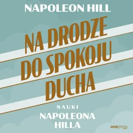 audiobook Na drodze do spokoju ducha. Nauki Napoleona Hilla - Napoleon Hill