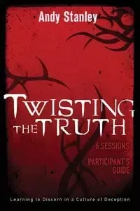 Twisting the Truth Participant's Guide - Stanley Andy