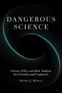 Dangerous Science - Daniel J. Rozell