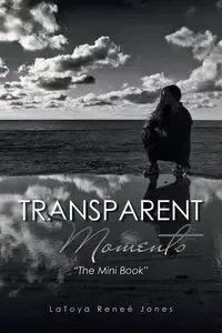 Transparent Moments - LaToya Jones Reneé