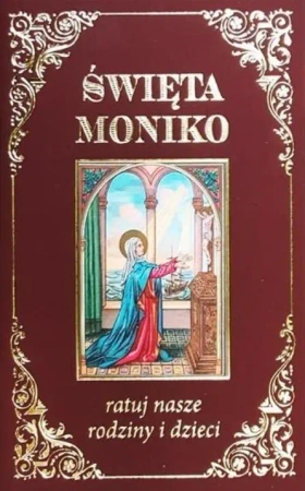 Święta Moniko, ratuj nasze rodziny - praca zbiorowa