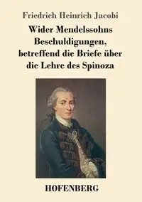 Wider Mendelssohns Beschuldigungen, betreffend die Briefe über die Lehre des Spinoza - Jacobi Friedrich Heinrich