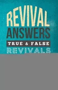 Revival Answers, True and False Revivals, Genuine or Counterfeit - Mathew Backholer
