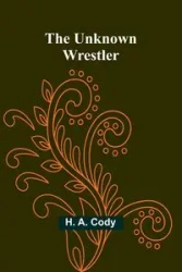 The Unknown Wrestler - A. Cody H.