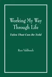 Working My Way Through Life - Russ Vahlbusch
