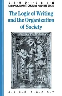 The Logic of Writing and the Organization of Society - Jack Goody