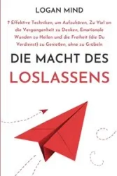 Die Macht des Loslassens - Logan Mind
