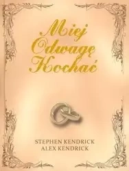 Miej Odwagę Kochać - Stephen Kendrick, Alex Kendrick