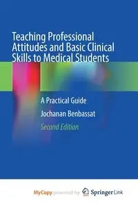 Teaching Professional Attitudes and Basic Clinical Skills to Medical Students - Benbassat Jochanan