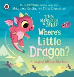 Ten Minutes to Bed: Where's Little Dragon? - Rhiannon Fielding
