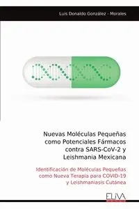Nuevas Moléculas Pequeñas como Potenciales Fármacos contra SARS-CoV-2 y Leishmania Mexicana - Luis González - Morales Donaldo