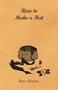 How to Make a Hat - Dora Shackell