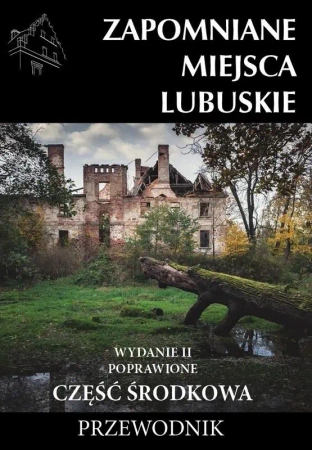 Zapomniane miejsca Lubuskie cz. środkowa w.2 - praca zbiorowa