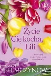 Lilianna Berg T.1 Życie cię kocha, Lili - Anna H. Niemczynow