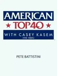American Top 40 with Casey Kasem (The 1980S) - Pete Battistini