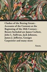 Clashes of the Boxing Greats - Accounts of the Contests at the Beginning of the 20th Century - Boxers Included Are James Corbett, John L. Sullivan, Ja - Anon