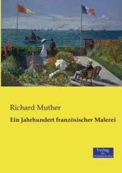 Ein Jahrhundert französischer Malerei - Richard Muther