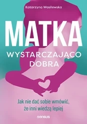 Matka wystarczająco dobra - Katarzyna Wasilewska