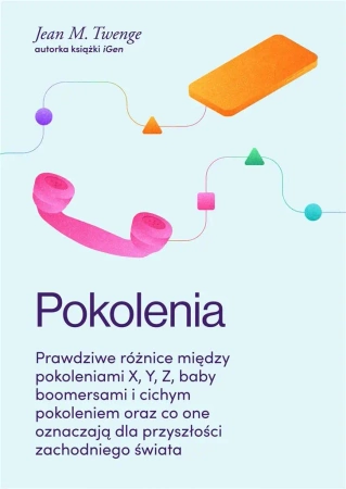 Pokolenia. Prawdziwe różnice między pokoleniami.. - Jean M. Twenge, Agnieszka Nowak-Młynikowska