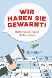 Wir haben Sie gewarnt! Harte Sudoku-Rätsel für die Genius - Puzzle Therapist