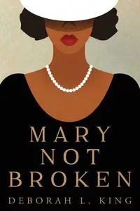 Mary Not Broken - Deborah L. King
