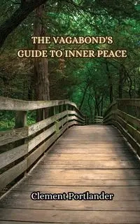 The Vagabond's Guide to Inner Peace - Clement Portlander