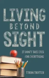 Living Beyond Sight - Tyron Trotter