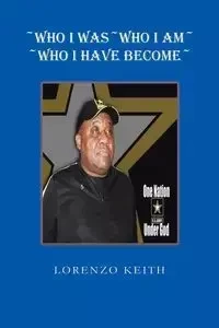 Who I Was Who I Am Who I Have Become - Keith Lorenzo