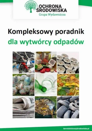 eBook Kompleksowy poradnik dla wytwórcy odpadów - Praca Zbiorowa