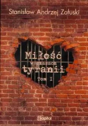 Miłość w czasach tyranii Tom 1 - Stanisław Andrzej Załuski