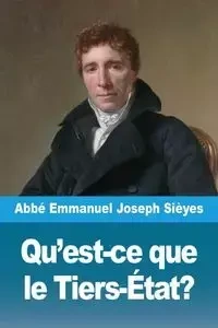 Qu'est-ce que le Tiers-État? - Emmanuel Joseph Sièyes Abbé