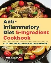Anti-Inflammatory Diet 5-Ingredient Cookbook - Natalie Butler