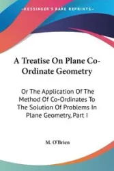 A Treatise On Plane Co-Ordinate Geometry - O'Brien M.