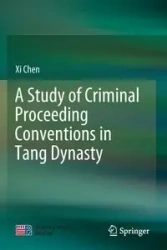 A Study of Criminal Proceeding Conventions in Tang Dynasty - Chen Xi