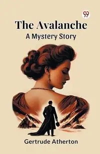 The Avalanche A Mystery Story - Gertrude Atherton