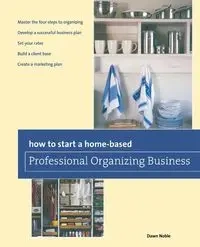How to Start a Home-based Professional Organizing Business - Noble Dawn
