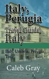 Italy, Perugia Travel Guide, Italy - Caleb Gray