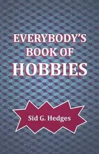 Everybody's Book of Hobbies - Sid G. Hedges