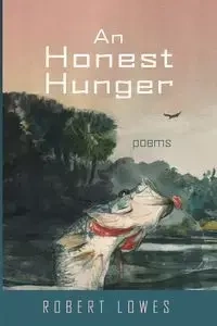 An Honest Hunger - Robert Lowes
