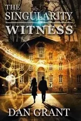 The Singularity Witness - Grant Dan