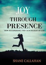 Joy Through Presence - Shane Callahan