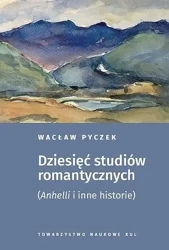Dziesięć studiów romantycznych. (Anhelli i inne historie) - Wacław Pyczek