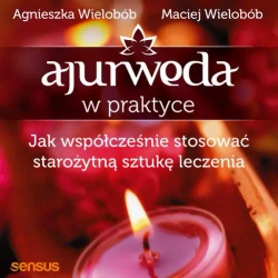 audiobook Ajurweda w praktyce. Jak współcześnie stosować starożytną sztukę leczenia - Agnieszka Wielobób