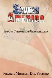 Saving America - Del Francis Michael Vecchio