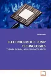 ELECTROOSMOTIC PUMP TECHNOLOGIES - THEORY, DESIGN, AND DEMONSTRATION - Yao Shuhuai
