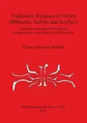 Traditional Weapons of Africa (Billhooks, Sickles and Scythes) - Tristan Arbousse Bastide