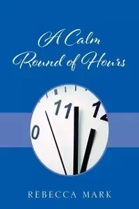 A Calm Round of Hours - Mark Rebecca