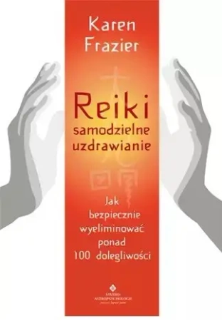 Reiki. Samodzielne uzdrawianie. Jak bezpiecznie wyeliminować ponad 100 dolegliwości - Karen Frazier